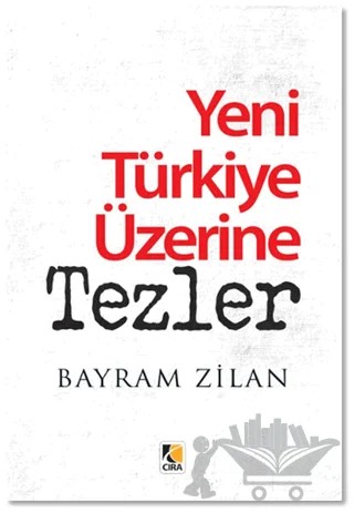 Yeni Türkiye Üzerine Tezler – Bayram Zilan – Çıra Yayınları kitap kapağı