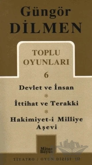 Toplu Oyunlar 6 Devlet ve İnsan - İttihat ve Terakki - Hakimiyet-i Milliye Aşevi – Güngör Dilmen – Mitos Boyut Yayınları kitap kapağı