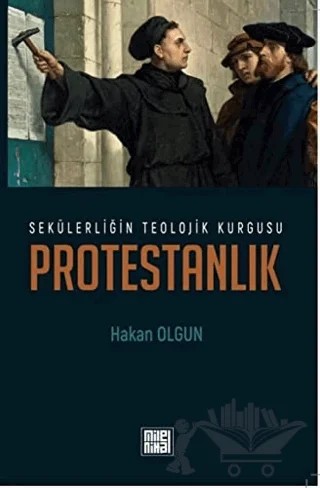Sekülerliğin Teolojik Kurgusu Protestanlık – Hakan Olgun – MilelNihal kitap kapağı