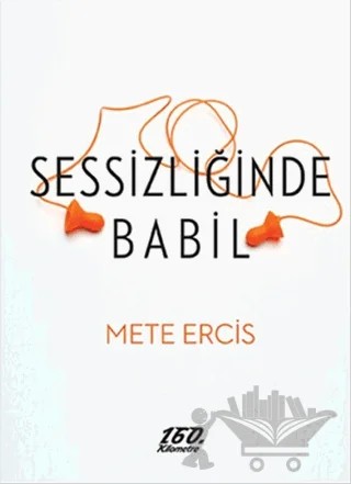 Sessizliğinde Babil – Mete Ercis – 160. Kilometre Yayınevi kitap kapağı