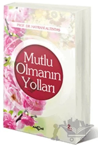 Mutlu Olmanın Yolları – Hayrani Altıntaş – Akçağ Yayınları kitap kapağı