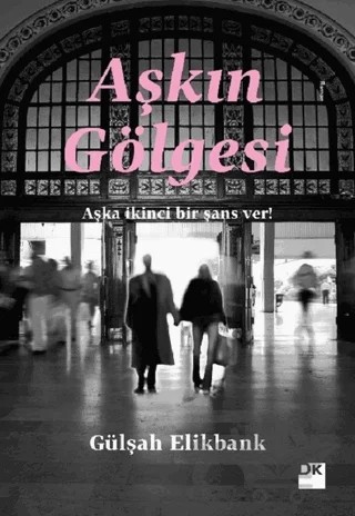 Aşkın Gölgesi – Gülşah Elikbank – Doğan Kitap kitap kapağı