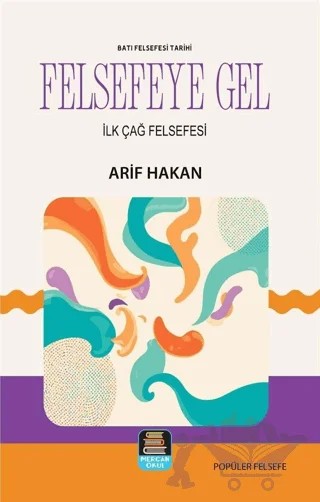 Felsefeye Gel - Batı Felsefesi Tarihi – Arif Hakan – Mercan Okul Yayınları kitap kapağı
