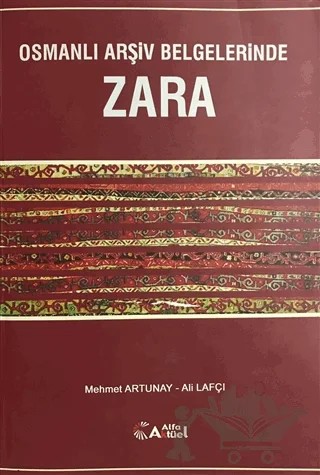 Osmanlı Arşiv Belgelerinde Zara – Ali Lafçı, Mehmet Artunay – Alfa Aktüel Yayınları kitap kapağı