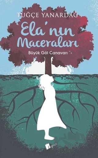 Ela'nın Maceraları – Tuğçe Yanardağ – Lopus Yayınları kitap kapağı
