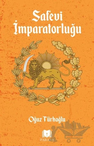 Safevi İmparatorluğu – Oğuz Türkoğlu – Parana Yayınları kitap kapağı