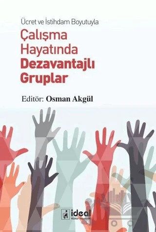 Ücret ve İstihdam Boyutuyla Çalışma Hayatında Dezavantajlı Gruplar – Osman Akgül – İdeal Kültür Yayıncılık kitap kapağı