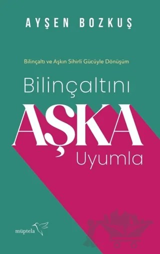 Bilinçaltını Aşka Uyumla – Ayşen Bozkuş – Müptela Yayınları kitap kapağı