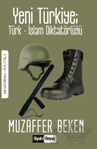 Yeni Türkiye : Türk-İslam Diktatörlüğü – Muzaffer Beken – Siyah Beyaz Yayınları kitap kapağı