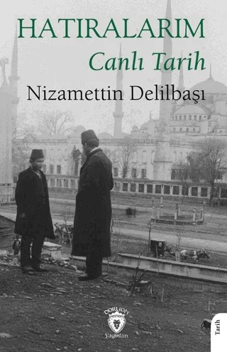 Hatıralarım Canlı Tarih – Nizamettin Delilbaşı – Dorlion Yayınları kitap kapağı