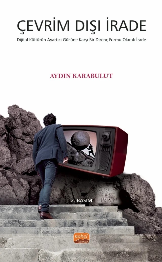 ÇEVRİM DIŞI İRADE - Dijital Kültürün Ayartıcı Gücüne Karşı Bir Direnç Formu Olarak İrade – Aydın Karabulut – Nobel Bilimsel Eserler kitap kapağı