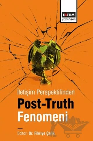 İletişim Perspektifinden Post-Truth Fenomeni – Kolektif – Eğitim Yayınevi - Bilimsel Eserler kitap kapağı