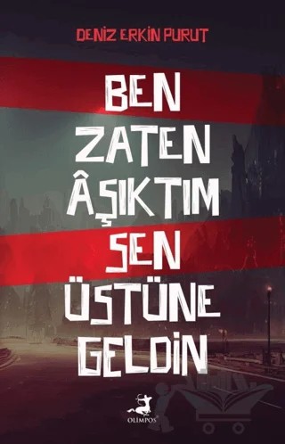 Ben Zaten Aşıktım Sen Üstüne Geldin – Deniz Erkin Purut – Olimpos Yayınları kitap kapağı