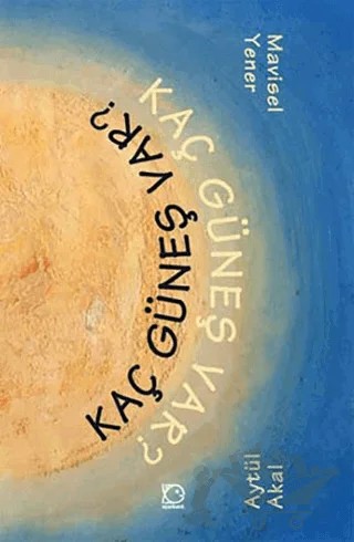 Kaç Güneş Var – Aytül Akal, Mavisel Yener – Uçanbalık Yayıncılık kitap kapağı