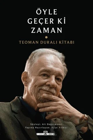 Öyle Geçer ki Zaman - Teoman Duralı Kitabı – Kolektif – Timaş Tarih kitap kapağı