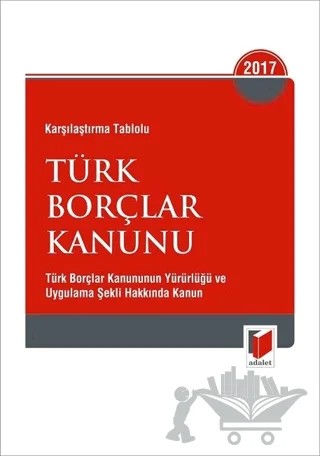 Karşılaştırma Tablolu Türk Borçlar Kanunu 2017 Eylül – Kolektif – Adalet Yayınevi kitap kapağı