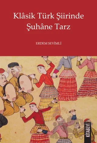 Klasik Türk Şiirinde Şuhane Tarz – Erdem Sevimli – Kitabevi Yayınları kitap kapağı