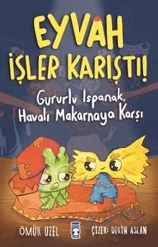 Eyvah İşler Karıştı! - Gururlu Ispanak, Havalı Makarnaya Karşı – Ömür Üzel – Timaş Çocuk kitap kapağı