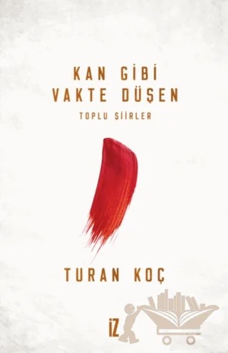 Kan Gibi Vakte Düşen – Turan Koç – İz Yayıncılık kitap kapağı