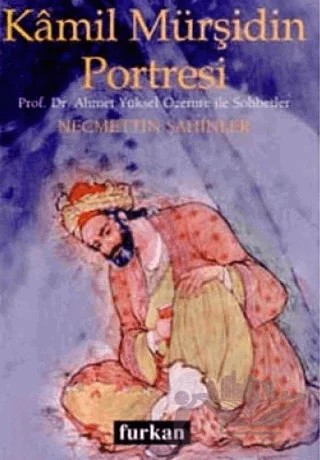 Kamil Mürşidin Portresi Prof. Dr. Ahmet Yüksel Özemre ile Sohbetler – Necmettin Şahinler – Furkan Yayınları kitap kapağı
