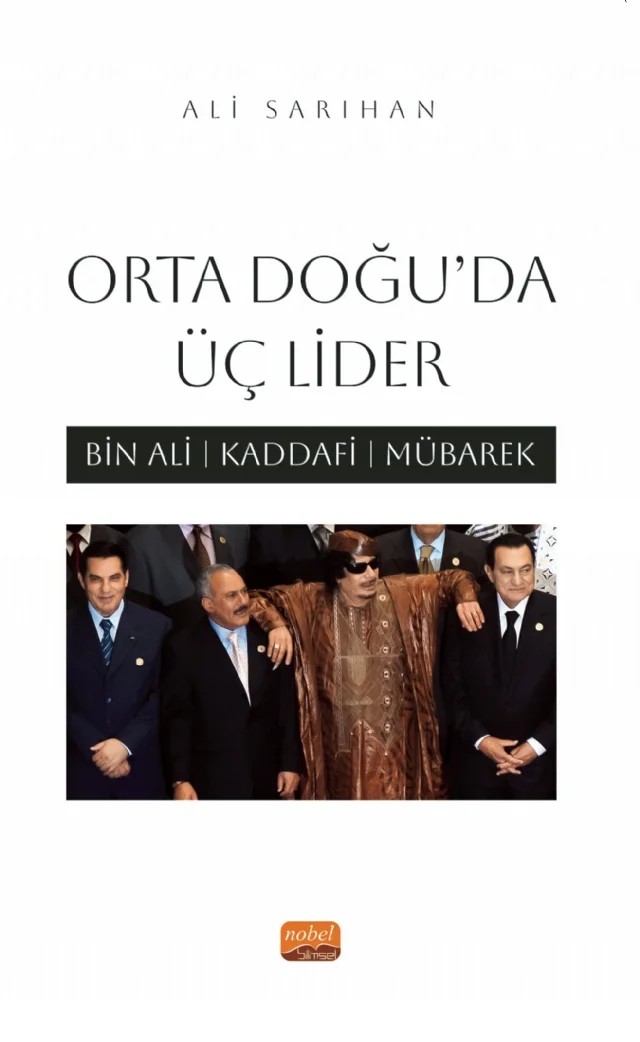 ORTA DOĞU’DA ÜÇ LİDER - Bin Ali, Kaddafi, Mübarek – Ali Sarıhan – Nobel Bilimsel Eserler kitap kapağı