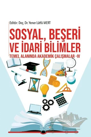 Sosyal, Beşeri Ve İdari Bilimler Temel Alanında Akademik Çalışmalar - IV – Kolektif – Artikel Akademi kitap kapağı