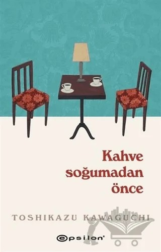 Kahve Soğumadan Önce – Toshikazu Kawaguchi – Epsilon Yayınevi kitap kapağı