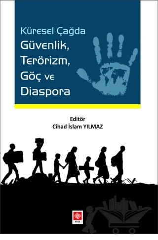 Küresel Çağda Güvenlik Terörizm Göç ve Diaspora – Cihad İslam Yılmaz – Ekin Basım Yayın kitap kapağı
