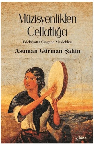 Müzisyenlikten Cellatlığa – Asuman Gürman Şahin – İdeal Kültür Yayıncılık kitap kapağı