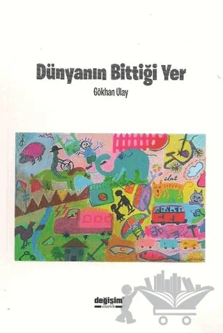 Dünyanın Bittiği Yer – Gökhan Ulay – Değişim Yayınları kitap kapağı
