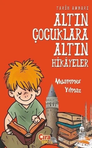 Tarih Ambarı - Altın Çocuklara Altın Hikayeler – Muammer Yılmaz – Çıra Çocuk Yayınları kitap kapağı