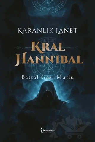 Karanlık Lanet Kral Hannıbal – Battal Gazi Mutlu – İkinci Adam Yayınları kitap kapağı