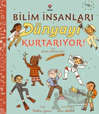 Bilim İnsanları Dünyayı Kurtarıyor! – Saskia Gwinn – TÜBİTAK Yayınları kitap kapağı