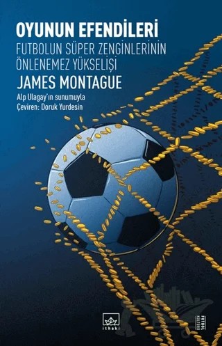 Oyunun Efendileri - Futbolun Süper Zenginlerinin Önlenemez Yükselişi – James Montague – İthaki Yayınları kitap kapağı