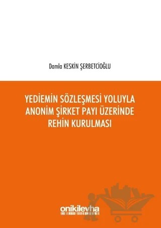 Yediemin Sözleşmesi Yoluyla Anonim Şirket Payı Üzerinde Rehin Kurulması – Damla Keskin Şerbetcioğlu – On İki Levha Yayınları kitap kapağı