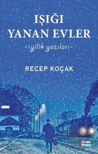 Işığı Yanan Evler - İyilik Yazıları – Recep Koçak – Deniz Feneri kitap kapağı