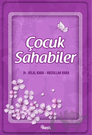 Çocuk Sahabiler – Abdullah Kara, Hilal Kara – Nesil Yayınları kitap kapağı