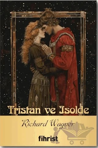 Tristan ve Isolde - Opera Klasikleri: 17 – Richard Wagner – Fihrist Kitap kitap kapağı