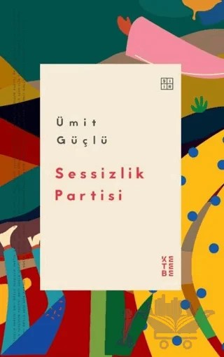 Sessizlik Partisi – Ümit Güçlü – Ketebe Yayınları kitap kapağı