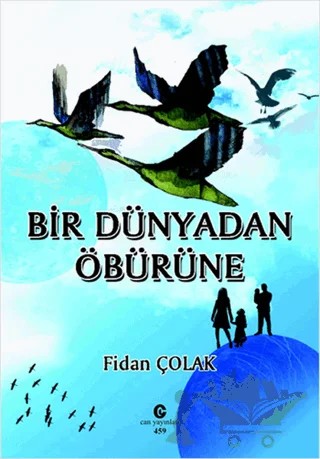 Bir Dünyadan Öbürüne – Fidan Çolak – Can Yayınları (Ali Adil Atalay) kitap kapağı
