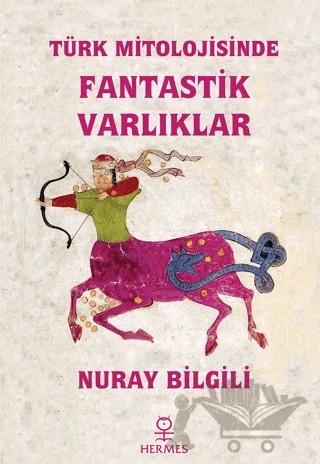 Türk Mitolojisinde Fantastik Varlıklar – Nuray Bilgili – Hermes Yayınları kitap kapağı