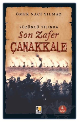 Yüzüncü Yılında Son Zafer Çanakkale – Ömer Naci Yılmaz – Çıra Yayınları kitap kapağı