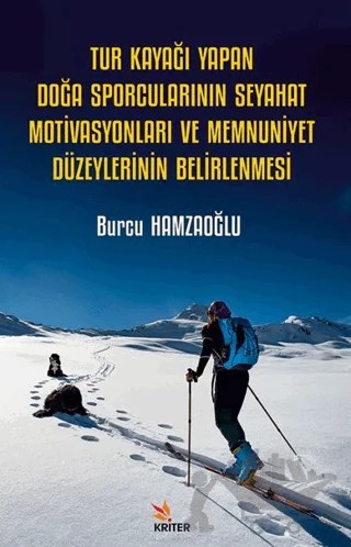 Tur Kayağı Yapan Doğa Sporcularının Seyahat Motivasyonları ve Memnuniyet Düzeylerinin Belirlenmesi – Burcu Hamzaoğlu – Kriter Yayınları kitap kapağı
