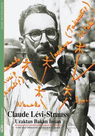 Claude Levi-Strauss - Uzaktan Bakan İnsan – Vincent Debaene – Yapı Kredi Yayınları kitap kapağı