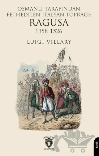 Osmanlı Tarafından Fethedilen İtalyan Toprağı: Ragusa 1358-1526 – Luigi Villary – Dorlion Yayınları kitap kapağı