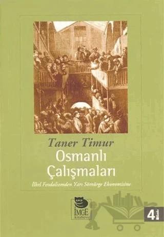 Osmanlı Çalışmaları: İlkel Feodalizmden Yarı Sömürge Ekonomisine – Taner Timur – İmge Kitabevi Yayınları kitap kapağı
