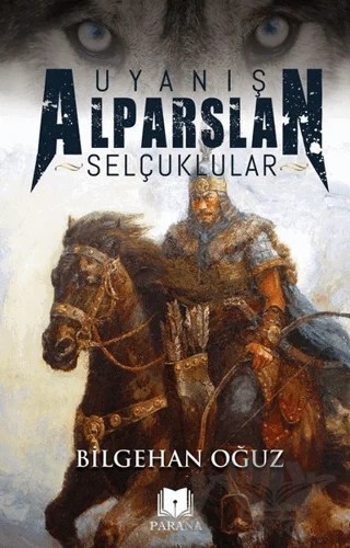 Uyanış Alparslan - Selçuklular – Bilgehan Oğuz – Parana Yayınları kitap kapağı