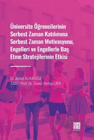 Üniversite Öğrencilerinin Serbest Zaman Katılımına Serbest Zaman Motivasyonu, Engelleri ve Engellerle Baş Etme Stratejilerinin Etkisi – Ahmet Ali Karaca – Gazi Kitabevi kitap kapağı