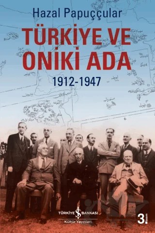 Türkiye ve Oniki Ada 1912-1947 – Hazal Papuççular – İş Bankası Kültür Yayınları kitap kapağı