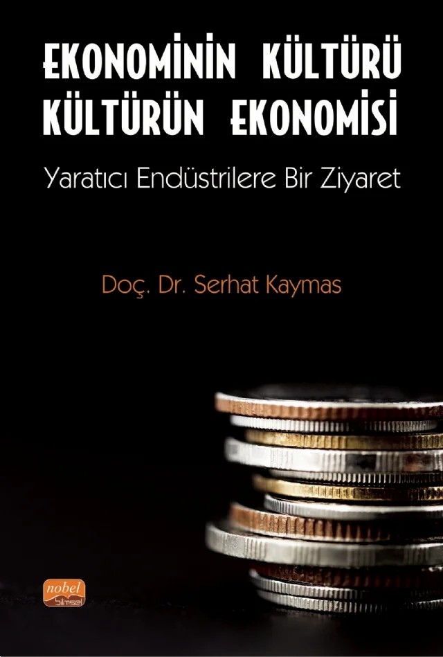 EKONOMİNİN KÜLTÜRÜ KÜLTÜRÜN EKONOMİSİ - Yaratıcı Endüstrilere Bir Ziyaret – Serhat Kaymas – Nobel Bilimsel Eserler kitap kapağı